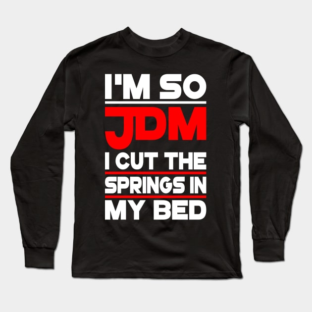 Im So JDM Long Sleeve T-Shirt by JDM JUNKIEZ